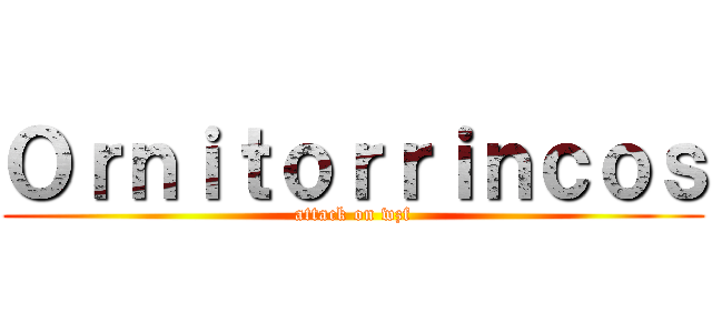 Ｏｒｎｉｔｏｒｒｉｎｃｏｓ (attack on wzf)