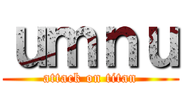 ｕｍｎｕ (attack on titan)