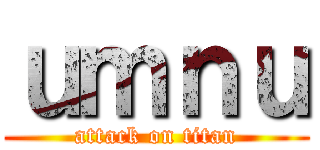 ｕｍｎｕ (attack on titan)