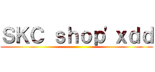 ＳＫＣ ｓｈｏｐ\'ｘｄｄ ()