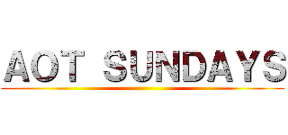 ＡＯＴ ＳＵＮＤＡＹＳ ()