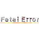 Ｆｅｔａｌ Ｅｒｒｏｒ (please restart pc.)