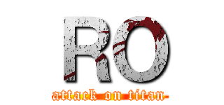 ＲＯ (attack on titan)