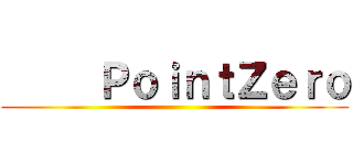      ＰｏｉｎｔＺｅｒｏ ()