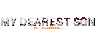 ＭＹ ＤＥＡＲＥＳＴ ＳＯＮ (HAPPY BIRTHDAY)