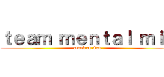ｔｅａｍ ｍｅｎｔａｌ ｍｉａ (attack on titan)