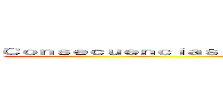 Ｃｏｎｓｅｃｕｅｎｃｉａｓ ｄｅ ｌａ ｐｒｉｍｅｒａ ｇｕｅｒｒａ ｍｕｎｄｉａｌ (karla)