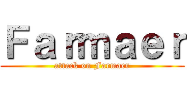 Ｆａｒｍａｅｒ (attack on Farmaer)