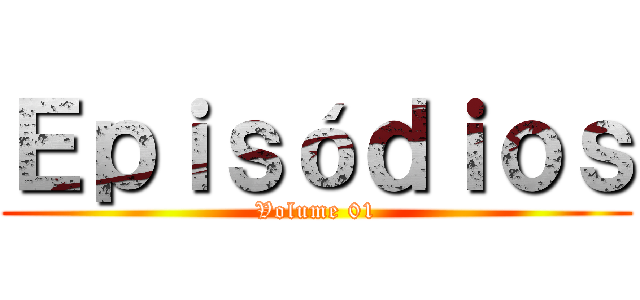 Ｅｐｉｓóｄｉｏｓ (Volume 01)