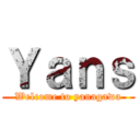 Ｙａｎｓ (Welcome to yanagawa)