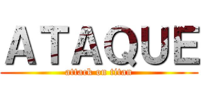 ＡＴＡＱＵＥ (attack on titan)