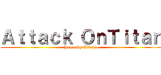 Ａｔｔａｃｋ ＯｎＴｉｔａｎ (Humanity Advance)