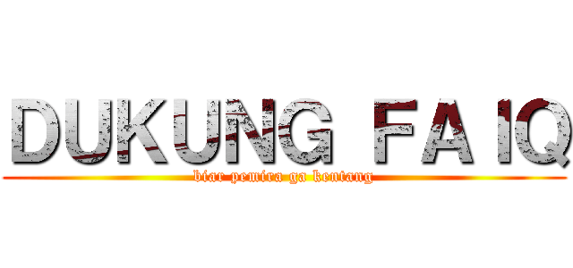 ＤＵＫＵＮＧ ＦＡＩＱ (biar pemira ga kentang)