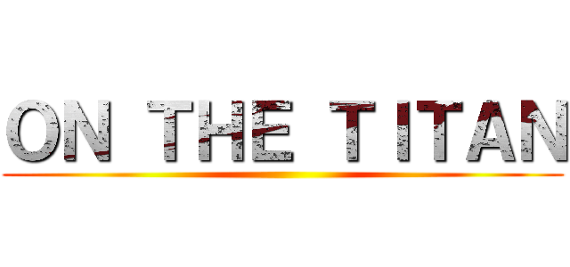 ＯＮ ＴＨＥ ＴＩＴＡＮ ()