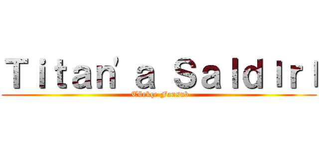 Ｔｉｔａｎ'ａ Ｓａｌｄıｒı ( Türkçe Fansub)