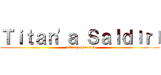 Ｔｉｔａｎ'ａ Ｓａｌｄıｒı ( Türkçe Fansub)