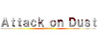 Ａｔｔａｃｋ ｏｎ Ｄｕｓｔ ((リヴァイ・アッカーマン)