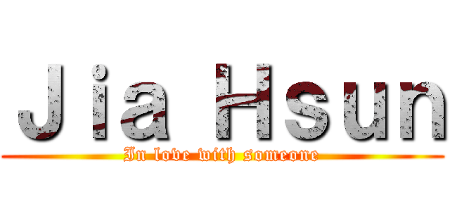 Ｊｉａ Ｈｓｕｎ (In love with someone)