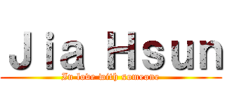 Ｊｉａ Ｈｓｕｎ (In love with someone)