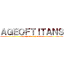 ＡＧＥＯＦＴＩＴＡＮＳ (THE NEW GENESIS)