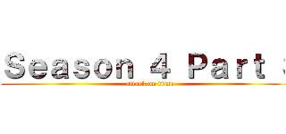 Ｓｅａｓｏｎ ４ Ｐａｒｔ ３ (attack on titan)