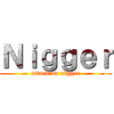 Ｎｉｇｇｅｒ (attack on nigger)