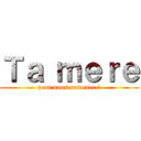 Ｔａ ｍｅｒｅ (peut nous ramener ?)