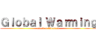Ｇｌｏｂａｌ Ｗａｒｍｉｎｇ (attack on Livestock)