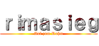 ｒｉｍａｓｉｅｇ (Auf zum Ruhm)