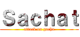 Ｓａｃｈａｔ (attack on gacha)