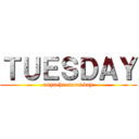 ＴＵＥＳＤＡＹ (asynchronous day)