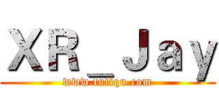 ＸＲ＿Ｊａｙ (www.fuliqu.com)