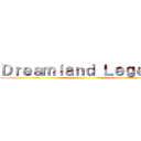 Ｄｒｅａｍｌａｎｄ Ｌｅｇｅｎｄ ()