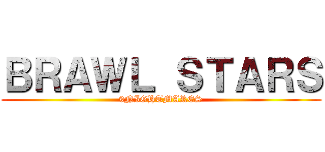 ＢＲＡＷＬ ＳＴＡＲＳ (9NIGHTMARES)