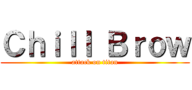 Ｃｈｉｌｌ Ｂｒｏｗ (attack on titan)