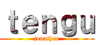 ｔｅｎｇｕ (jonathan)