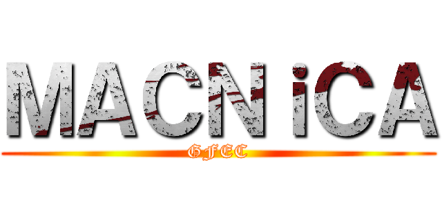 ＭＡＣＮｉＣＡ (GFEC)