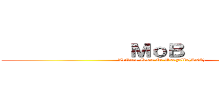             ＭｏＢ              (Tribute Game In Mongolia(SnK))