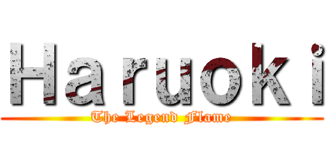 Ｈａｒｕｏｋｉ (The Legend Flame)