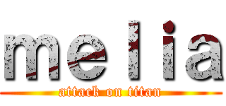 ｍｅｌｉａ (attack on titan)