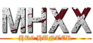 ＭＨＸＸ (HR9 HUNTER)
