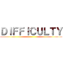 ＤＩＦＦＩＣＵＬＴＹ ()