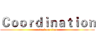 Ｃｏｏｒｄｉｎａｔｉｏｎ (attack on titan)