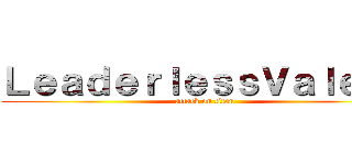 ＬｅａｄｅｒｌｅｓｓＶａｌｅｔｓ (attack on titan)