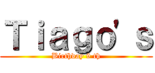 Ｔｉａｇｏ'ｓ (Birthday 9 th)