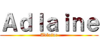 Ａｄｌａｉｎｅ (Adlaine)