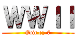 ＷＷＩＩ (Edit op 7)