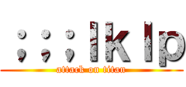 ；；；ｌｋｌｐ (attack on titan)