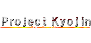 Ｐｒｏｊｅｃｔ Ｋｙｏｊｉｎ (To you, 2000 years later.)