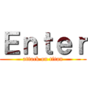 Ｅｎｔｅｒ (attack on titan)